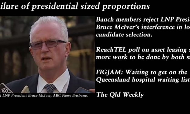 A failure of presidential sized proportions – The Qld Weekly #qldpol: @Qldaah