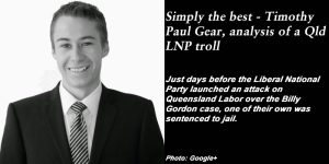Simply the best - Timothy Paul Gear, analysis of a Qld LNP troll