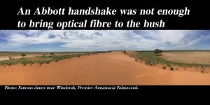 An Abbott handshake was not enough to bring optical fibre to the bush.