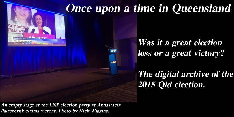 Once upon a time in Qld – The digital archive of the 2015 election campaign: @Qldaah #qldpol