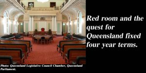 Red room and the quest for Queensland fixed four year terms.