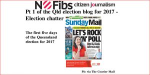 Pt 1 of Qld election blog for 2017 – Election chatter
